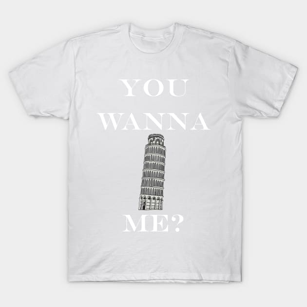 You wanna pisa me? - Light Text T-Shirt by lyricalshirts